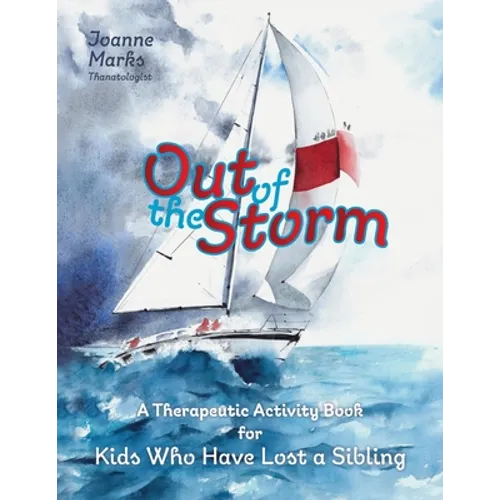 Out of the Storm: A Therapeutic Activity Book for Kids who have Lost a Sibling