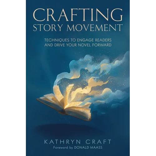 Crafting Story Movement: Techniques to Engage Readers and Drive Your Novel Forward