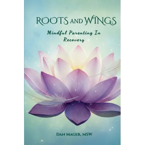 Roots and Wings: Mindful Parenting in Recovery