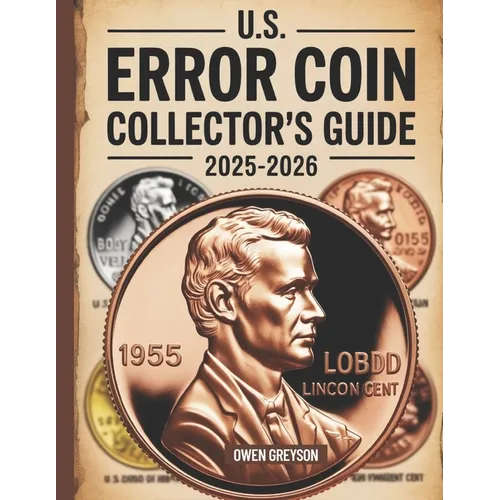 U.S. Error Coin Collector's Guide 2025-2026: Proven Techniques to Identify, Authenticate, and Profit from Rare Mint Mistakes