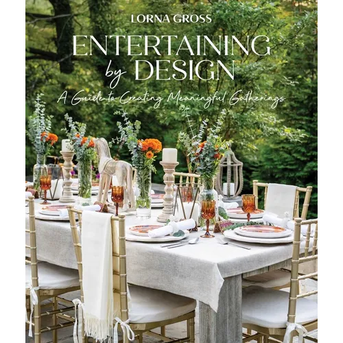 Entertaining by Design: A Guide to Creating Meaningful Gatherings