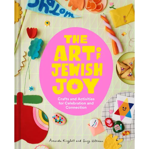 The Art of Jewish Joy: Crafts and Activities for Celebration and Connection