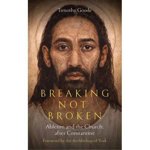 Breaking, Not Broken: Ableism and the Church After Constantine