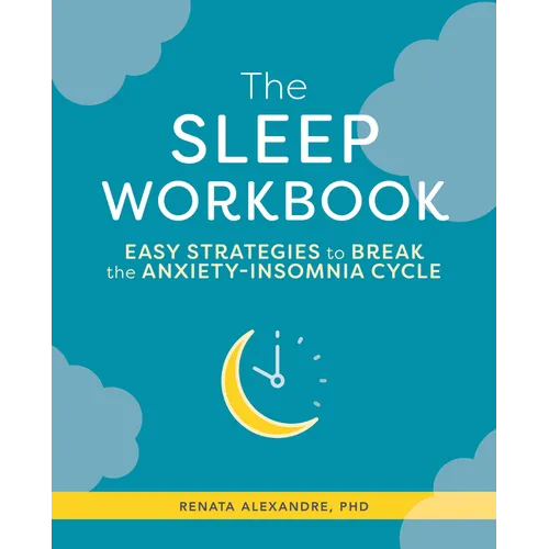 The Sleep Workbook: Easy Strategies to Break the Anxiety-Insomnia Cycle