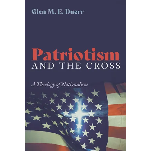 Patriotism and the Cross: A Theology of Nationalism