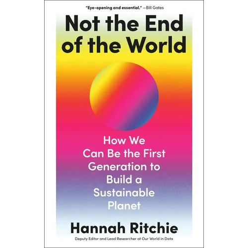 Not the End of the World: How We Can Be the First Generation to Build a Sustainable Planet