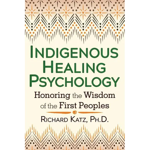Indigenous Healing Psychology: Honoring the Wisdom of the First Peoples