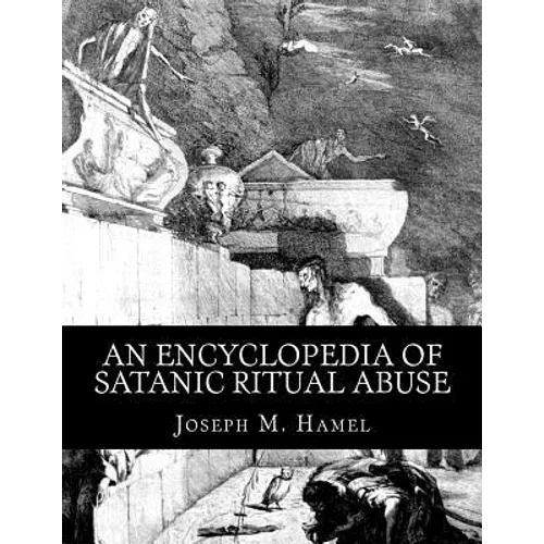 An Encyclopedia of Satanic Ritual Abuse