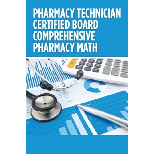 Pharmacy Technician Certified Board Comprehensive Pharmacy Math