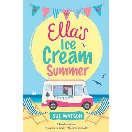 Ella's Ice-Cream Summer: A laugh out loud romantic comedy with extra sprinkles