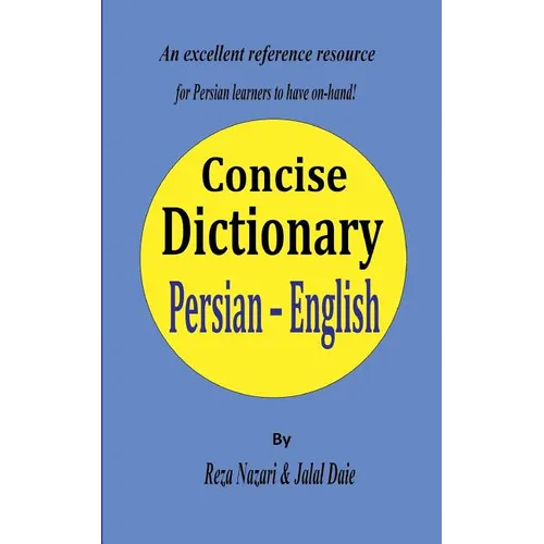 Persian - English Concise Dictionary: A unique database with the most accurate picture of the Persian language today