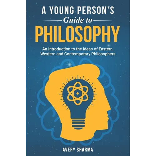 A Young Person's Guide to Philosophy: An Introduction to the Ideas of Eastern, Western and Contemporary Philosophers