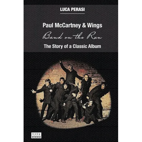 Paul McCartney & Wings: Band on the Run. The Story of a Classic Album