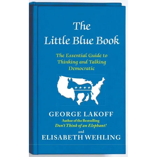 The Little Blue Book: The Essential Guide to Thinking and Talking Democratic