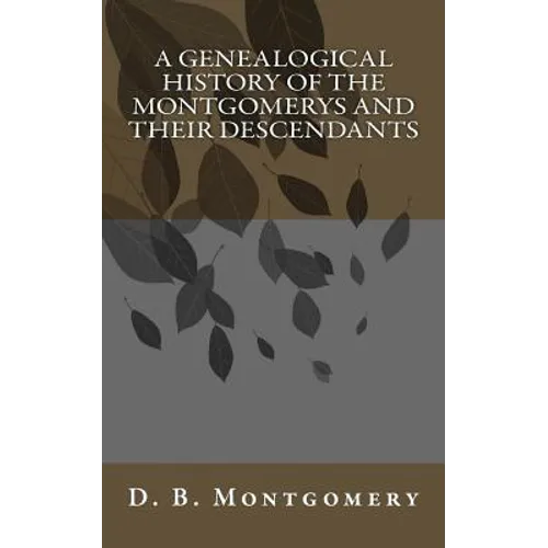 A Genealogical History of the Montgomerys and their Descendants