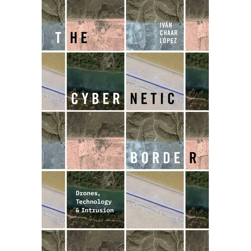 The Cybernetic Border: Drones, Technology, and Intrusion