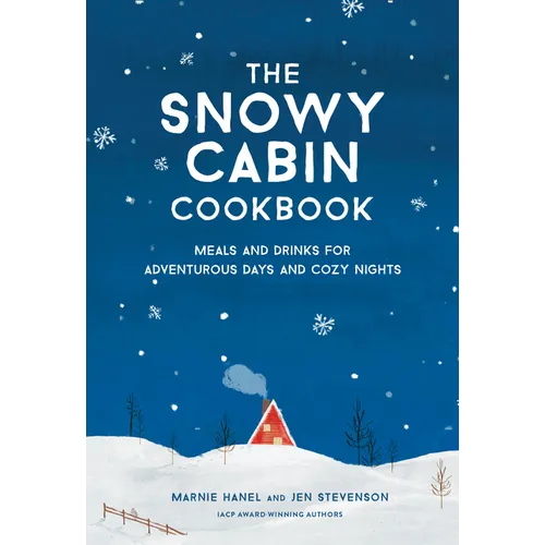 The Snowy Cabin Cookbook: Meals and Drinks for Adventurous Days and Cozy Nights