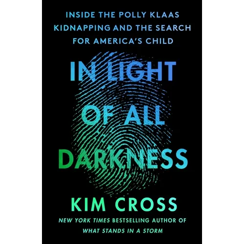 In Light of All Darkness: Inside the Polly Klaas Kidnapping and the Search for America's Child