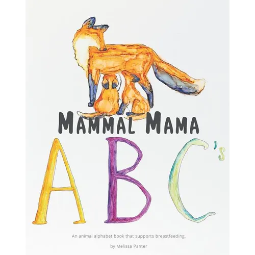 Mammal Mama ABC's: An animal alphabet book that supports breastfeeding