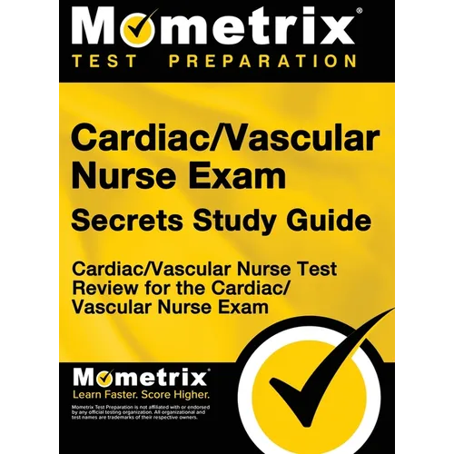 Cardiac/Vascular Nurse Exam Secrets Study Guide: Cardiac/Vascular Nurse Test Review for the Cardiac/Vascular Nurse Exam
