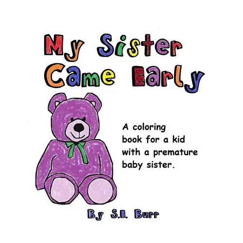 My Sister Came Early: A Coloring Book for a Kid with a Premature Baby Sister