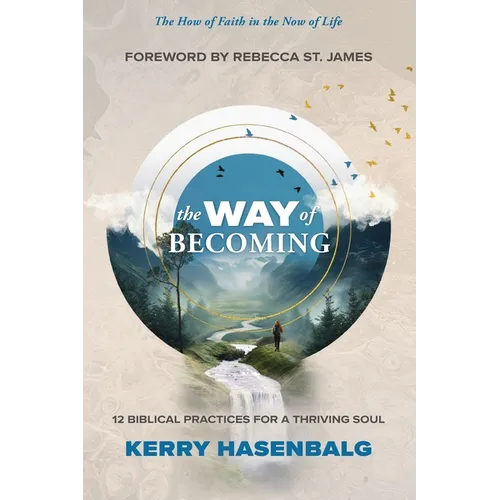 The Way of Becoming: 12 Biblical Practices For A Thriving Soul