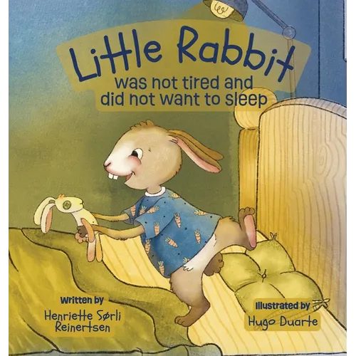 Little Rabbit was not tired and did not want to sleep: A soothing bedtime story for toddlers designed to calm kids down before bedtime, a perfect read