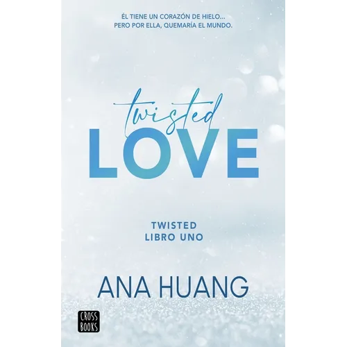 Twisted Love: Él Tiene Un Corazón de Hielo... Pero Por Ella Quemará El Mundo
