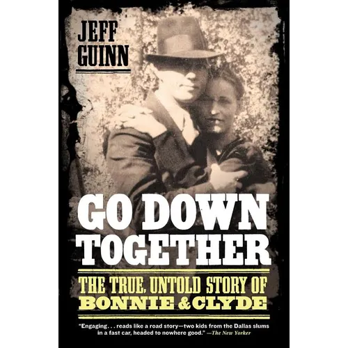 Go Down Together: The True, Untold Story of Bonnie and Clyde - Paperback