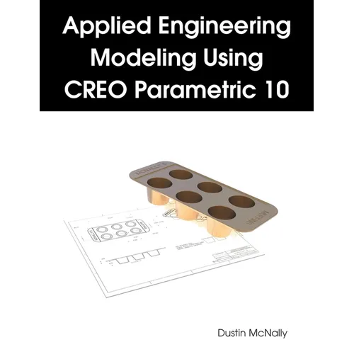 Applied Engineering Modeling Using CREO Parametric 10