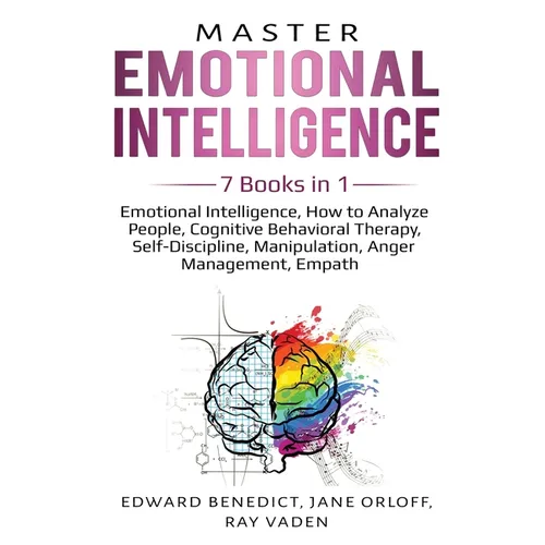 Master Emotional Intelligence: 7 Books in 1: Emotional Intelligence, How to Analyze People, Cognitive Behavioral Therapy, Self-Discipline, Manipulatio