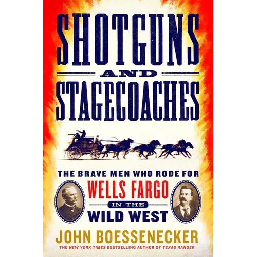 Shotguns and Stagecoaches: The Brave Men Who Rode for Wells Fargo in the Wild West - Paperback
