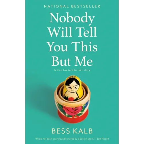 Nobody Will Tell You This But Me: A True (as Told to Me) Story