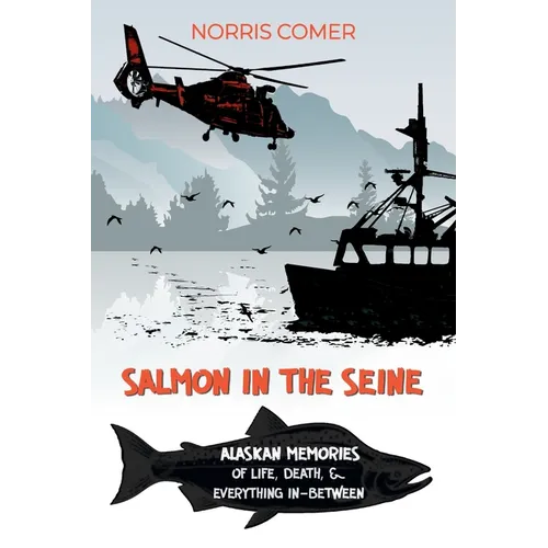 Salmon in the Seine: Alaskan Memories of Life, Death, & Everything In-Between