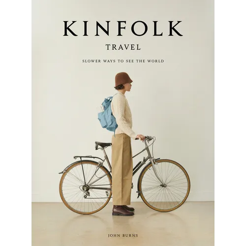 Kinfolk Travel: Slower Ways to See the World