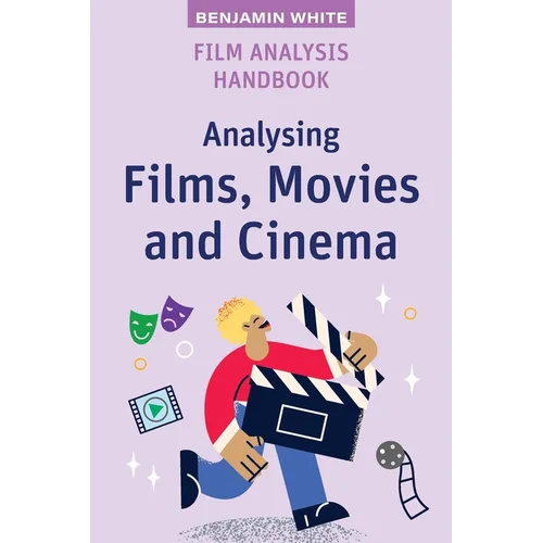 Film Analysis Handbook: Analysing Films, Movies and Cinema
