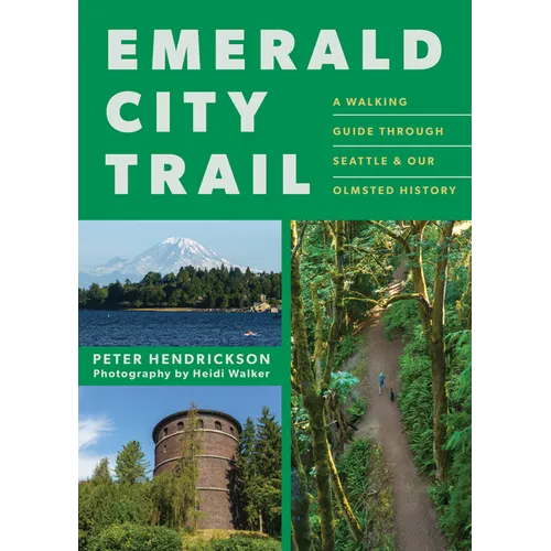 Emerald City Trail: A Walking Guide Through Seattle & Our Olmsted History
