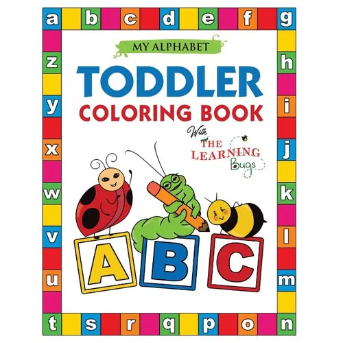 My Alphabet Toddler Coloring Book with The Learning Bugs: Fun Educational Coloring Books for Toddlers & Kids Ages 2, 3, 4 & 5 - Activity Book Teaches