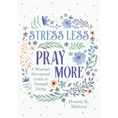 Stress Less, Pray More: A Woman's Devotional Guide to Tranquil Living