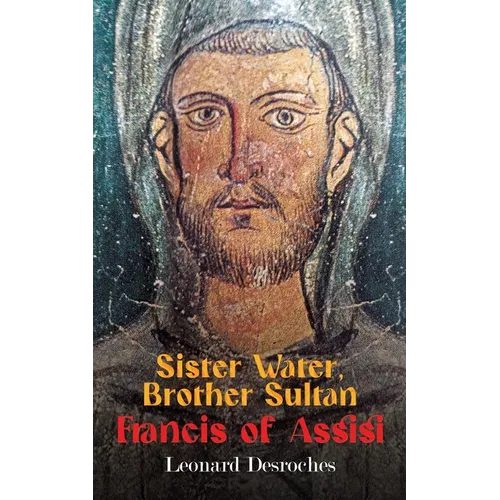 Sister Water, Brother Sultan - Francis of Assisi