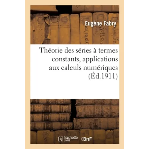 Théorie Des Séries À Termes Constants, Applications Aux Calculs Numériques