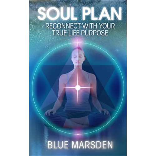 Soul Plan: Reconnect with Your True Life Purpose