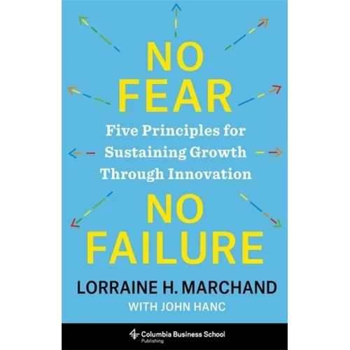 No Fear, No Failure: Five Principles for Sustaining Growth Through Innovation