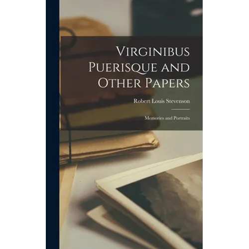 Virginibus Puerisque and Other Papers: Memories and Portraits