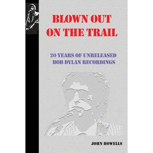 Blown Out on the Trail: 20 Years of Unreleased Bob Dylan Recordings