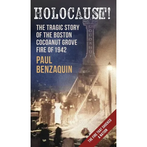 Holocaust!: The Shocking Story of the Boston Cocoanut Grove Fire