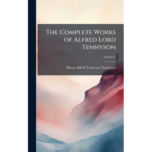 The Complete Works of Alfred Lord Tennyson
