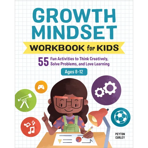 Growth Mindset Workbook for Kids: 55 Fun Activities to Think Creatively, Solve Problems, and Love Learning