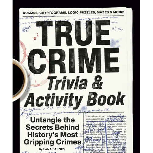 True Crime Trivia & Activity Book: Untangle the Secrets Behind History's Most Gripping Crimes