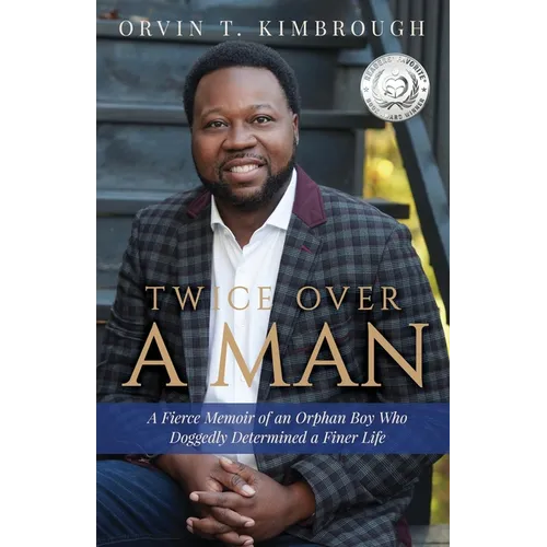 Twice Over a Man: A Fierce Memoir of an Orphan Boy Who Doggedly Determined a Finer Life